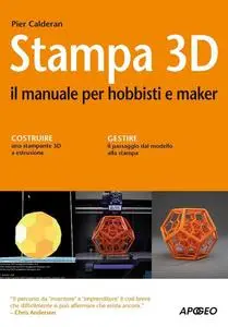 Stampa 3D. Il manuale per hobbisti e maker - Pier Calderan