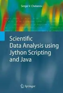 Scientific Data Analysis using Jython Scripting and Java (Advanced Information and Knowledge Processing) [Repost]