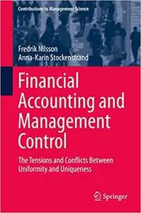 Financial Accounting and Management Control: The Tensions and Conflicts Between Uniformity and Uniqueness (Repost)