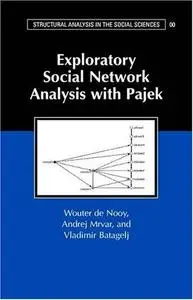 Exploratory Social Network Analysis with Pajek (Structural Analysis in the Social Sciences)