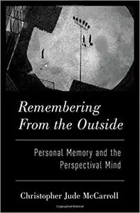 Remembering from the Outside: Personal Memory and the Perspectival Mind