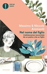 Nel nome del figlio. L'adolescenza raccontata da un padre e da un figlio - Massimo Ammaniti & Niccolò Ammaniti