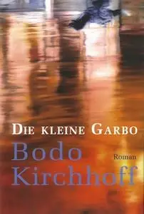 «Die kleine Garbo» by Bodo Kirchhoff