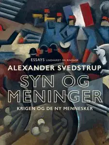 «Syn og meninger. Krigen og de ny mennesker» by Alexander Svedstrup