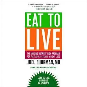 Eat to Live: The Revolutionary Formula for Fast and Sustained Weight Loss [Audiobook] {Repost}