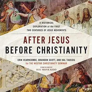 After Jesus, Before Christianity: A Historical Exploration of the First Two Centuries of Jesus Movements [Audiobook]