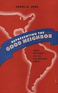 Representing the Good Neighbor: Music, Difference, and the Pan American Dream