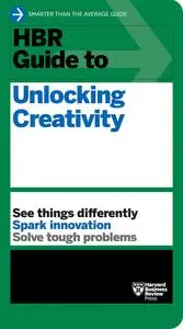 HBR Guide to Unlocking Creativity (HBR Guide)