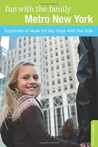 Fun with the Family Metro New York: Hundreds Of Ideas For Day Trips With The Kids