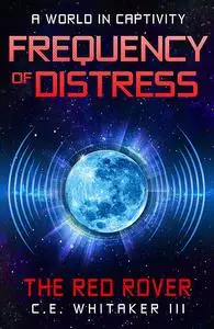 «The Red Rover: Frequency Of Distress» by C.E. Whitaker III