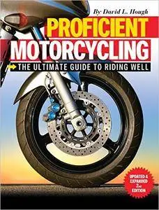 Proficient Motorcycling: The Ultimate Guide to Riding Well, 2nd Edition