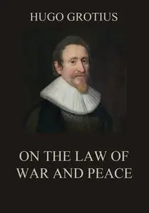 «On the Law of War and Peace» by Hugo Grotius