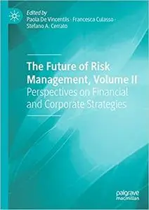 The Future of Risk Management, Volume II: Perspectives on Financial and Corporate Strategies (repost)