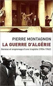 La Guerre d'Algérie: Genèse et engrenage d'une tragédie (1954-1962)