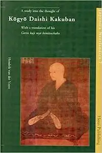 A Study into the Thought of Kôgyô Daishi Kakuban: With a Translation of His "Gorin Kuji Myô Himitsushaku"