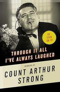 Through it All I've Always Laughed: Memoirs of Count Arthur Strong