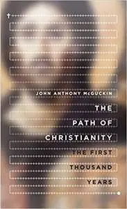 The Path of Christianity: The First Thousand Years