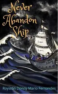 «Never Abandon Ship» by Royston Donny Mario Fernandes