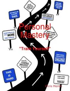 «Personal Mastery: “Train Yourself”» by Chris Mentis