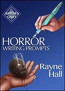 Horror Writing Prompts: 77 Powerful Ideas To Inspire Your Fiction (Writer's Craft)