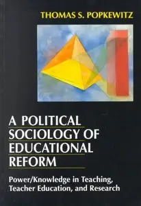 A Political Sociology of Educational Reform by Thomas S. Popkewit