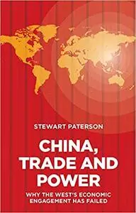 China, Trade and Power: Why the West's Economic Engagement Has Failed