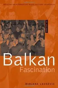 Balkan Fascination: Creating an Alternative Music Culture in America