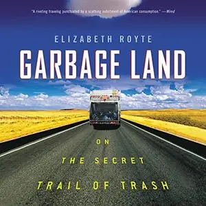 Garbage Land: On the Secret Trail of Trash [Audiobook]