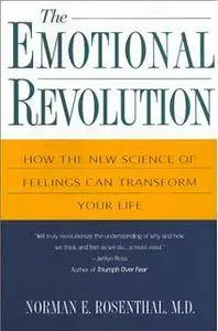 The Emotional Revolution: Harnessing The Power Of Your Emotions For A More Positive Life