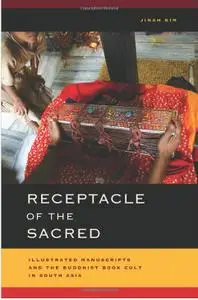 Receptacle of the Sacred: Illustrated Manuscripts and the Buddhist Book Cult in South Asia