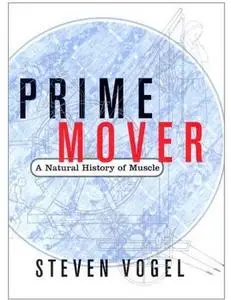 Prime Mover: A Natural History of Muscle