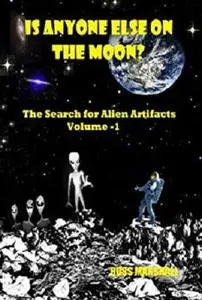 Is Anyone Else on the Moon?: The Search for Alien Artifacts