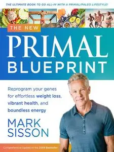 The New Primal Blueprint: Reprogram Your Genes for Effortless Weight Loss, Vibrant Health and Boundless Energy (repost)