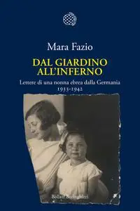 Mara Fazio - Dal giardino all'inferno. Lettere di una nonna ebrea dalla Germania. 1933-1942