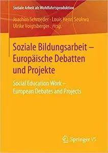 Soziale Bildungsarbeit - Europäische Debatten und Projekte: Social Education Work - European Debates and Projects