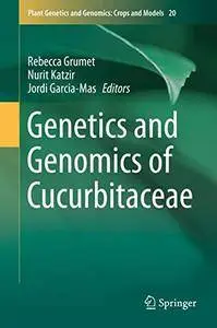 Genetics and Genomics of Cucurbitaceae (Plant Genetics and Genomics: Crops and Models)