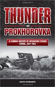 Thunder at Prokhorovka: A Combat History of Operation Citadel, Kursk, July 1943