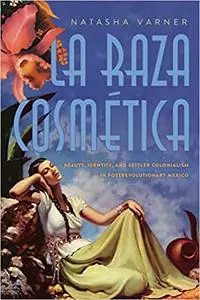 La Raza CosmÉtica: Beauty, Identity, and Settler Colonialism in Postrevolutionary Mexico