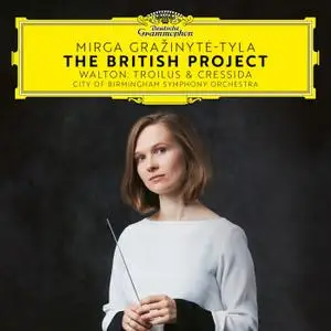 City of Birmingham Symphony Orchestra & Mirga Gražinytė-Tyla - The British Project - Walton: Trolius & Cressida (2021)