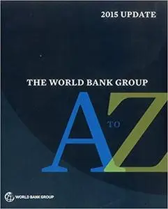 The World Bank Group A to Z 2015