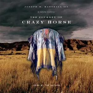 «The Journey of Crazy Horse: A Lakota History» by Joseph Marshall