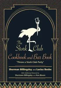The Stork Club Cook and Bar Book: Throw A Stork Club Party