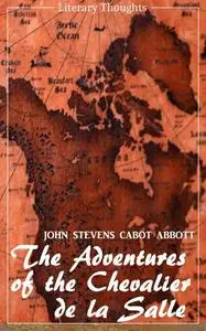 «The Adventures of the Chevalier de la Salle and his Companions: In Their Explorations of the Prairies (John Stevens Cab