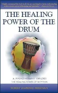 The healing Power of the Drum: A Psychotherapist explores the Healing Power of Rhythm