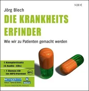 Jörg Blech - Die Krankheitserfinder: Wie wir zu Patienten gemacht werden
