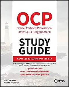 OCP Oracle Certified Professional Java SE 11 Programmer II Study Guide: Exam 1Z0-816 and Exam 1Z0-817