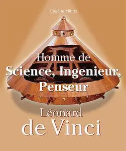 «Leonardo Da Vinci – Homme de Science, Ingenieur, Penseur» by Eugene Muntz