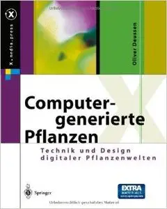 Computergenerierte Pflanzen: Technik und Design digitaler Pflanzenwelten von Oliver Deussen
