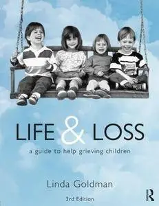 Life and Loss: A Guide to Help Grieving Children, 3 edition