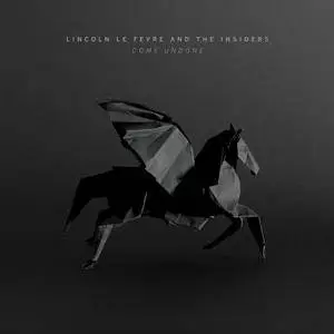 Lincoln Le Fevre & The Insiders - Come Undone (2017)
